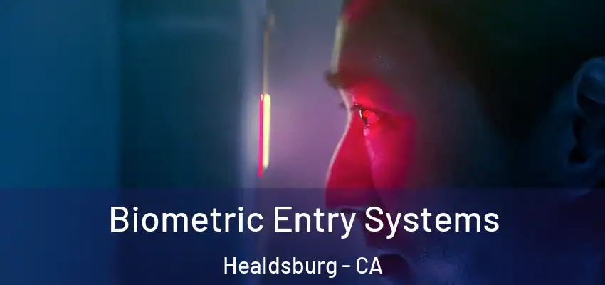 Biometric Entry Systems Healdsburg - CA