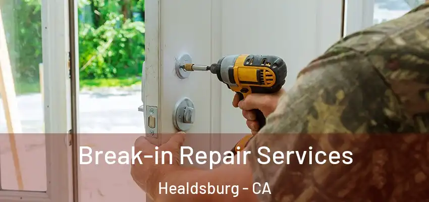 Break-in Repair Services Healdsburg - CA