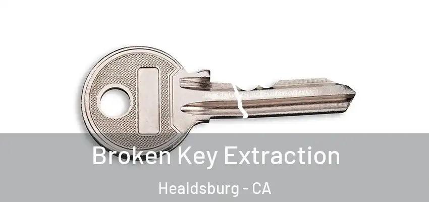 Broken Key Extraction Healdsburg - CA