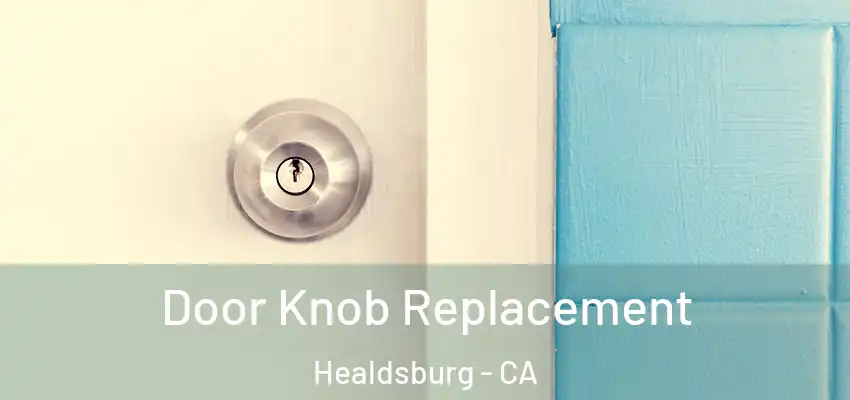 Door Knob Replacement Healdsburg - CA
