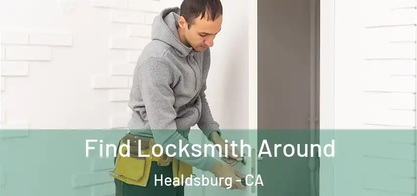 Find Locksmith Around Healdsburg - CA