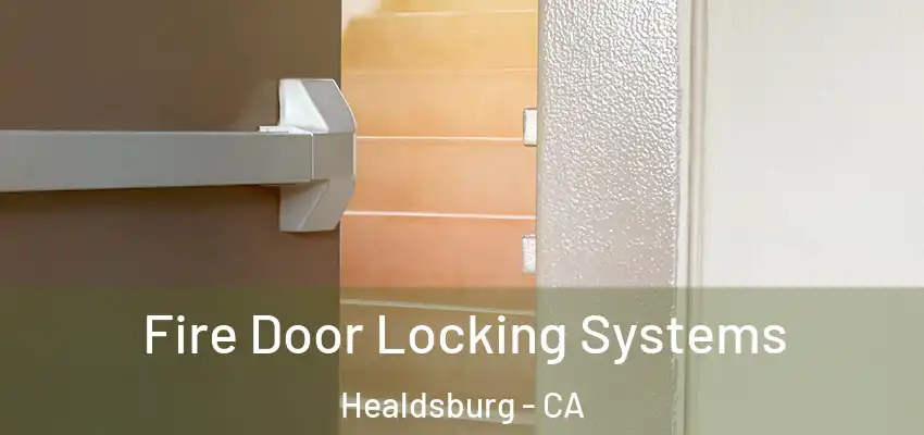 Fire Door Locking Systems Healdsburg - CA