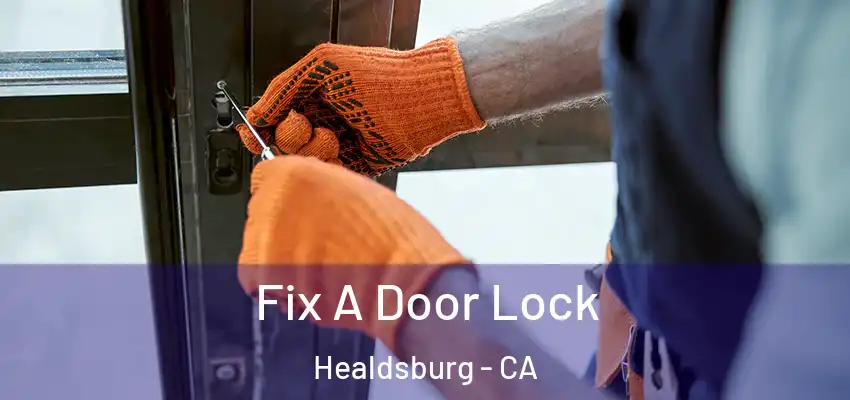 Fix A Door Lock Healdsburg - CA