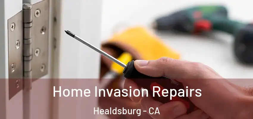 Home Invasion Repairs Healdsburg - CA