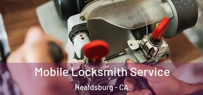 Mobile Locksmith Service Healdsburg - CA
