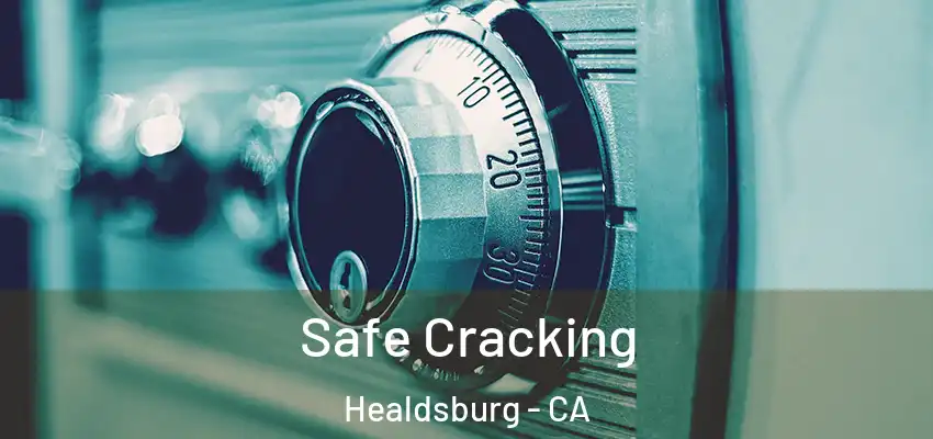 Safe Cracking Healdsburg - CA