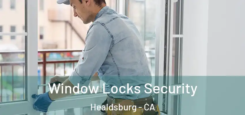 Window Locks Security Healdsburg - CA